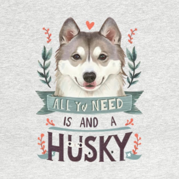 All You Need Is Love And A husky by TshirtMA